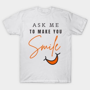 ASK ME TO MAKE YOU SMILE T-Shirt